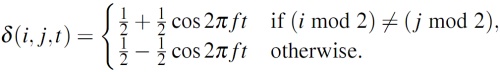 Equation 2: delta of i, j and t is equal to 0.5 + 0.5 cos of 2 Pi f t if i and j are even and odd, or odd and even; or is equal to 0.5 - 0.5 cos of 2 Pi f t otherwise.